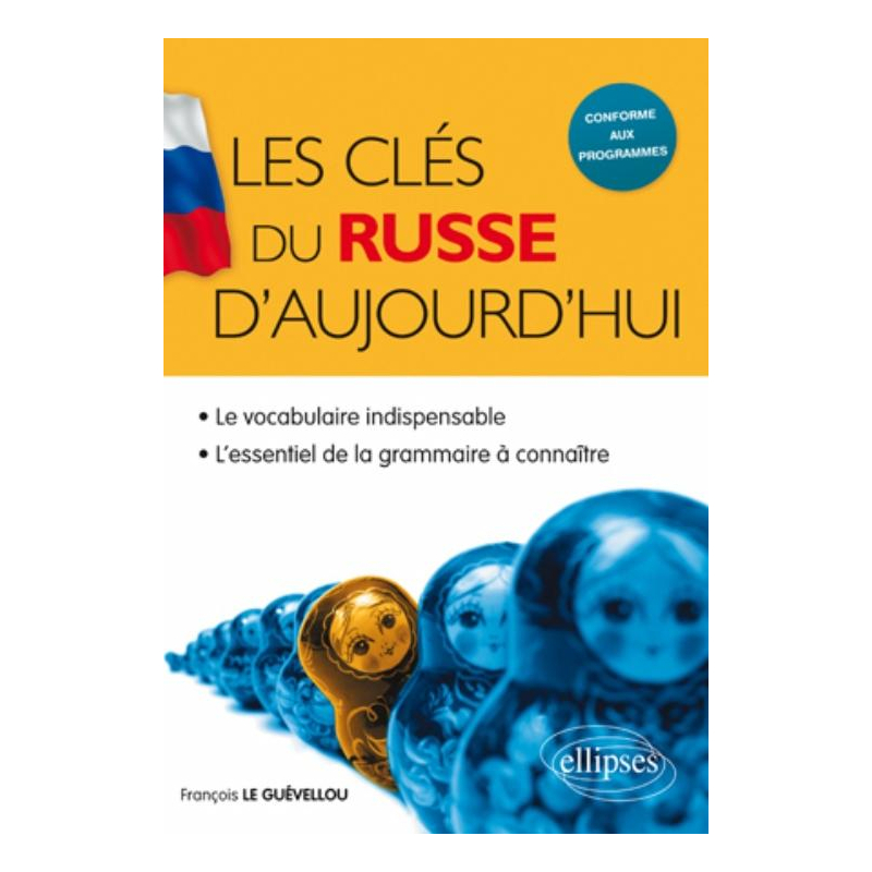 Les clés du russe d'aujourd'hui • le vocabulaire indispensable et l'essentiel de la grammaire à connaître
