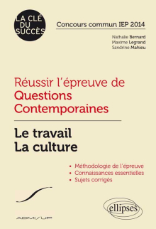 Réussir l’épreuve de Questions Contemporaines. Le travail - La culture. Concours commun IEP 2014