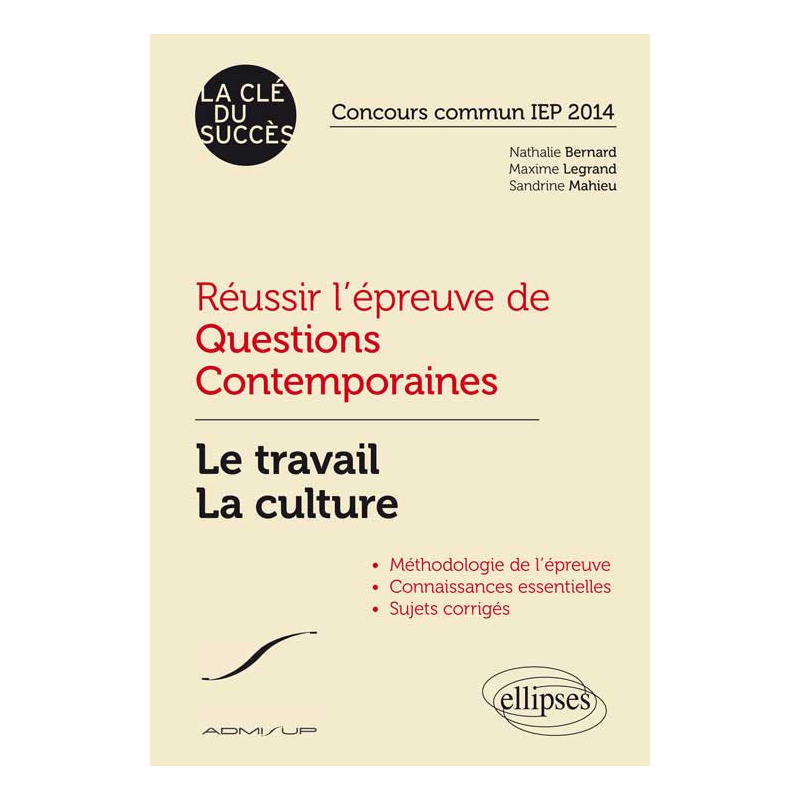 Réussir l’épreuve de Questions Contemporaines. Le travail - La culture. Concours commun IEP 2014