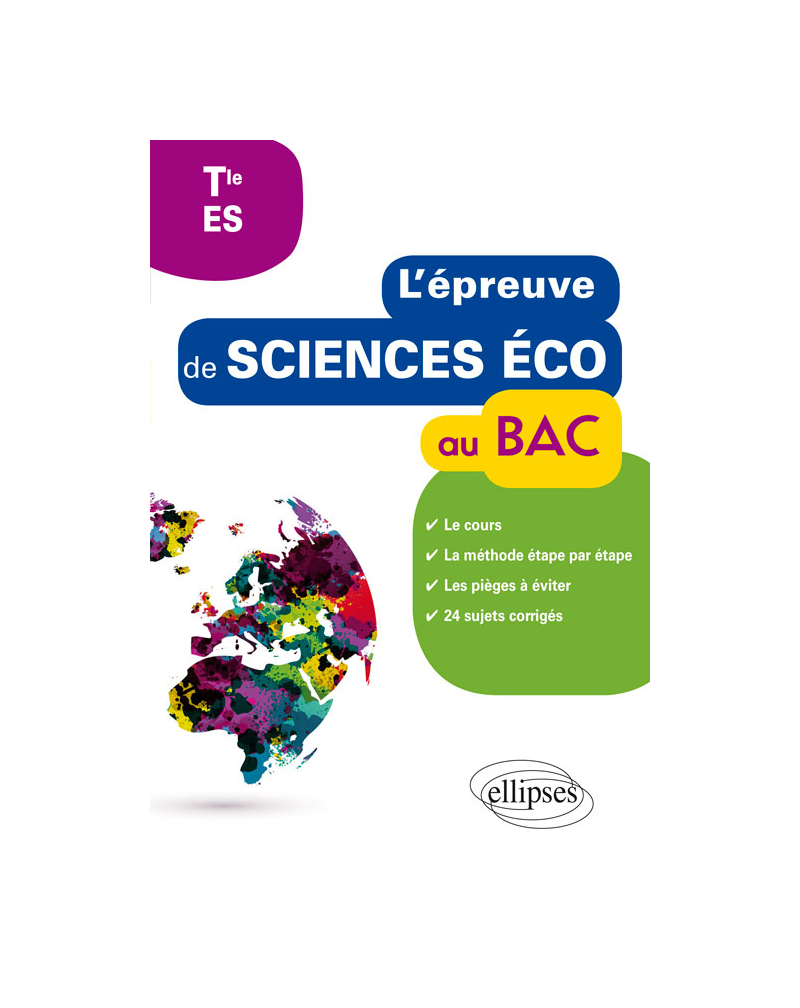 L'épreuve de Sciences économiques et sociales au Bac - cours, méthode étape par étape, pièges à éviter, 24 sujets corrigés - Terminale ES