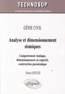 GÉNIE CIVIL - Analyse et dimensionnement sismiques. Comportement sismique, dimensionnement en capacité, construction parasismique