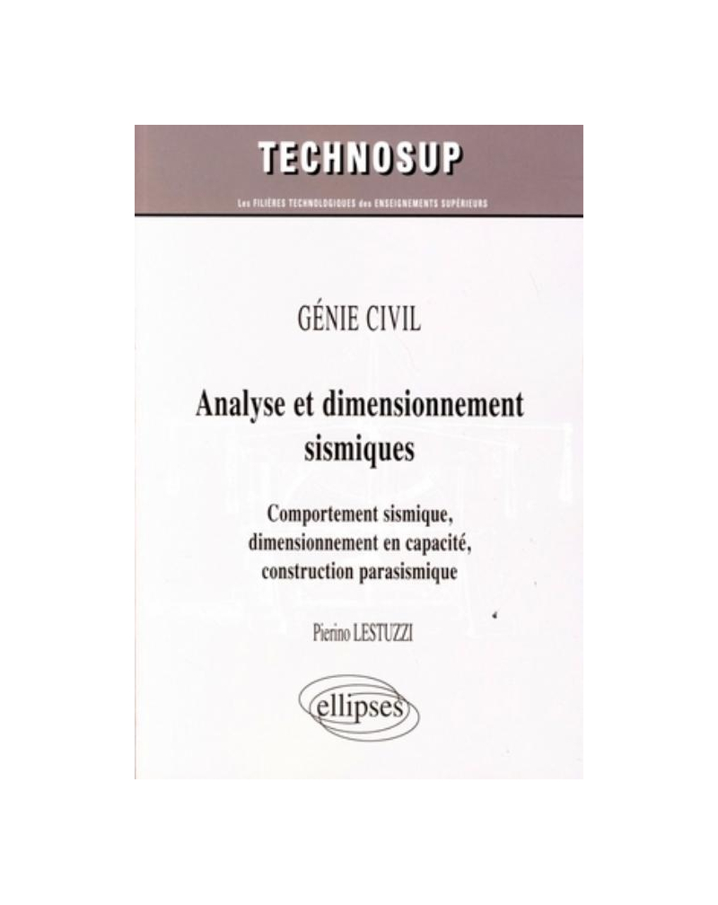 GÉNIE CIVIL - Analyse et dimensionnement sismiques. Comportement sismique, dimensionnement en capacité, construction parasismique