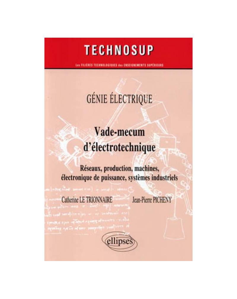 Vade-mecum d’électrotechnique. Réseaux, production, machines, systèmes industriels. GÉNIE ÉLECTRIQUE (niveau A)