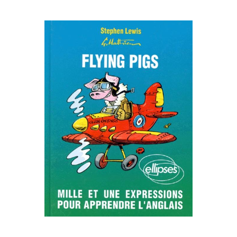 Flying pigs. Mille et une expressions pour apprendre l'anglais