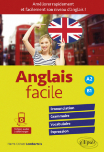 Anglais facile. Améliorer rapidement et facilement son niveau d'anglais ! Prononciation, grammaire, vocabulaire, expression  (avec fichiers audio) - A2-B1