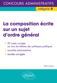 La composition écrite sur un sujet d’ordre général - Concours administratifs de catégorie A