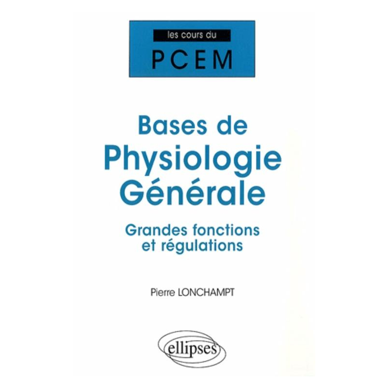 Bases de physiologie générale. Grandes fonctions et régulations