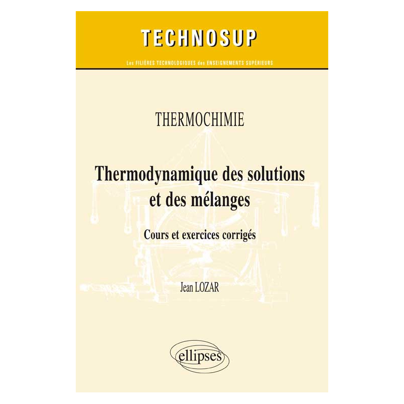 Thermochimie - Thermodynamique des solutions et des mélanges. Cours et exercices corrigés (Niveau B)