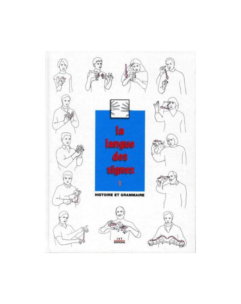La langue des signes - Tome 1. Introduction à l'histoire et à la grammaire de la langue des signes. Entre les mains des sourds