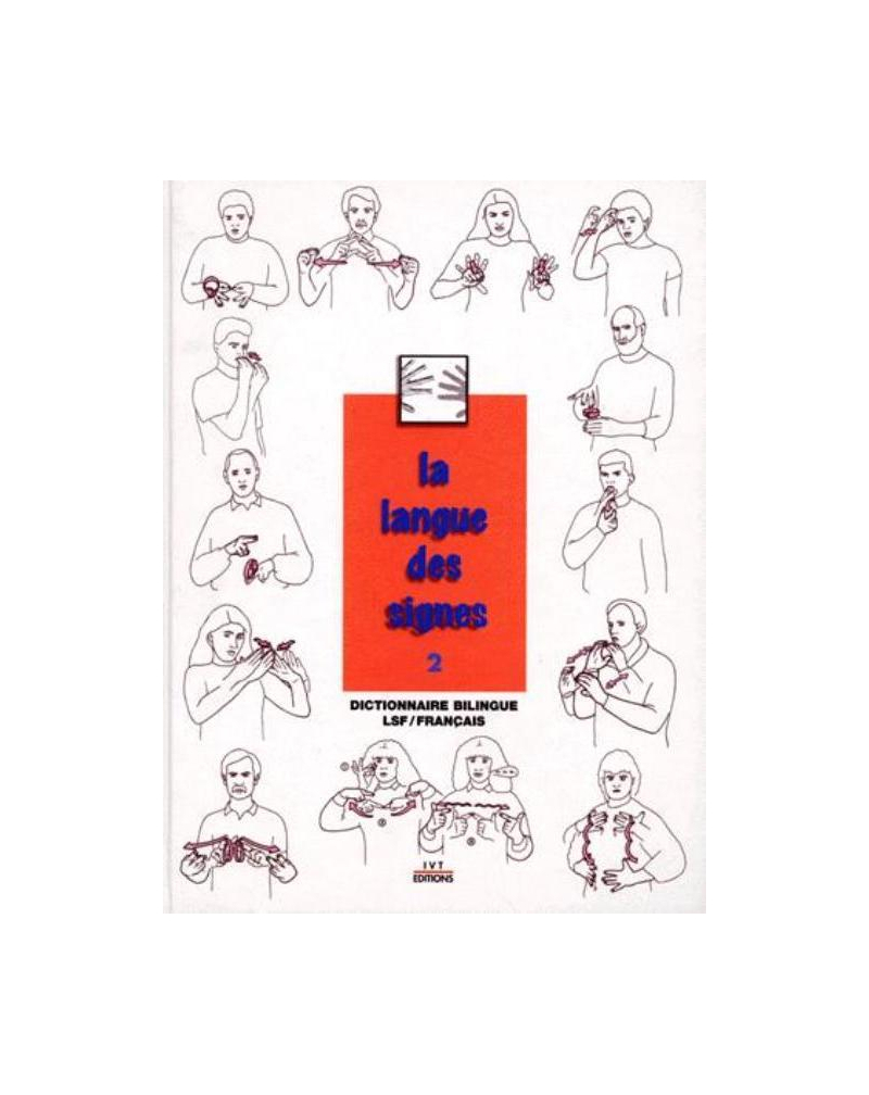 La langue des signes - Tome 2 - Dictionnaire bilingue LSF / Français - 2e édition