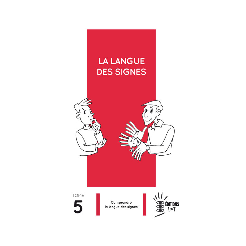 La Langue des Signes Tome 5 : Comprendre la langue des signes