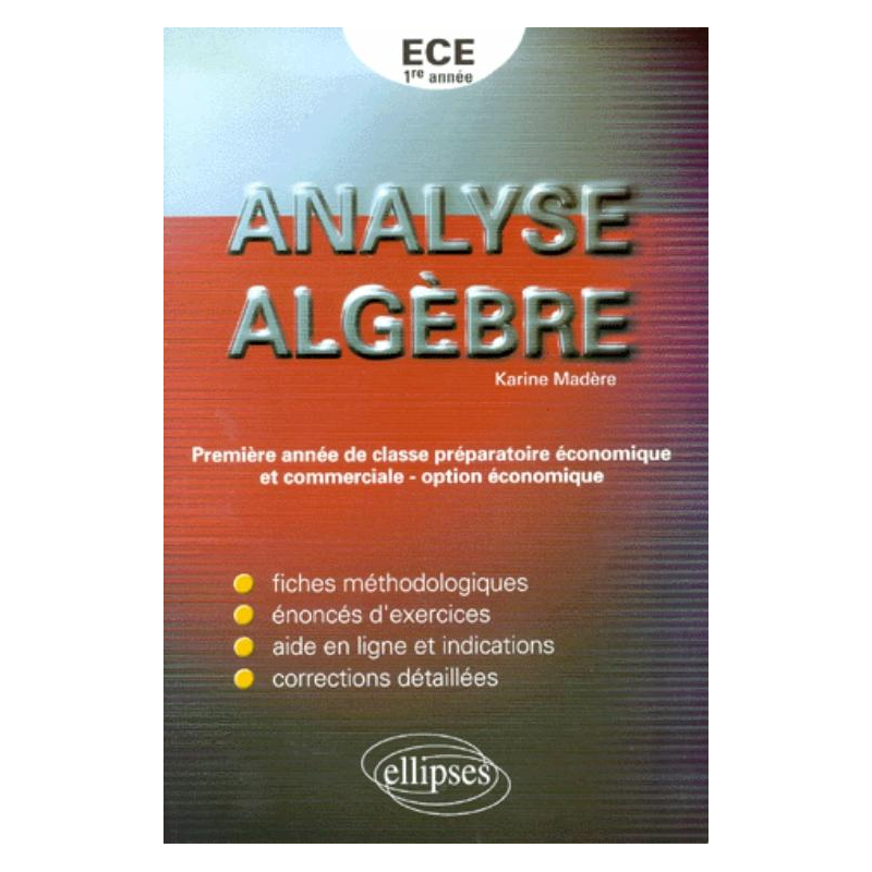 Analyse, algèbre - Exercices corrigés de mathématiques pour la première année de classe préparatoire ECE