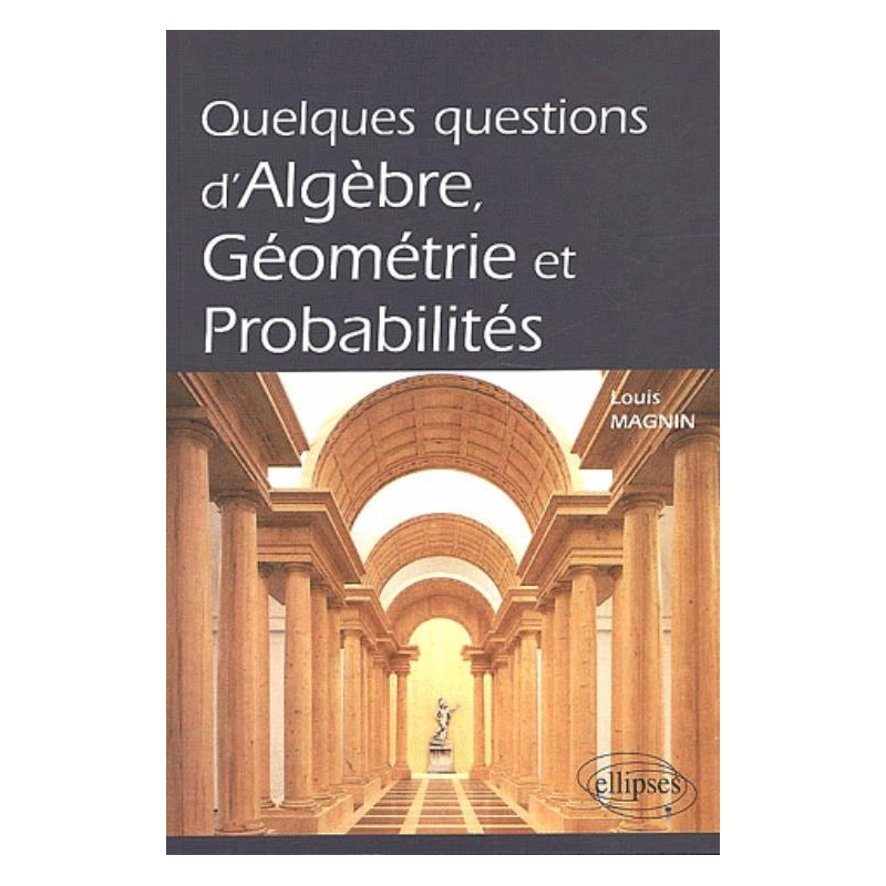 Quelques questions d'algèbre, géométrie et probabilités