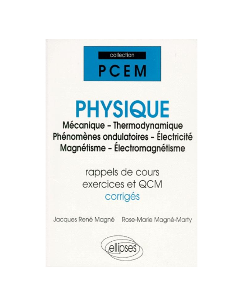 Physique (Mécanique - Thermodynamique - Phénomènes ondulatoires - Électricité - Magnétisme - Électromagnétisme) (rap - de cours, exercices et QCM corrigés)