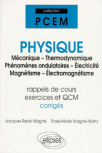 Physique (Mécanique - Thermodynamique - Phénomènes ondulatoires - Électricité - Magnétisme - Électromagnétisme) (rap - de cours, exercices et QCM corrigés)