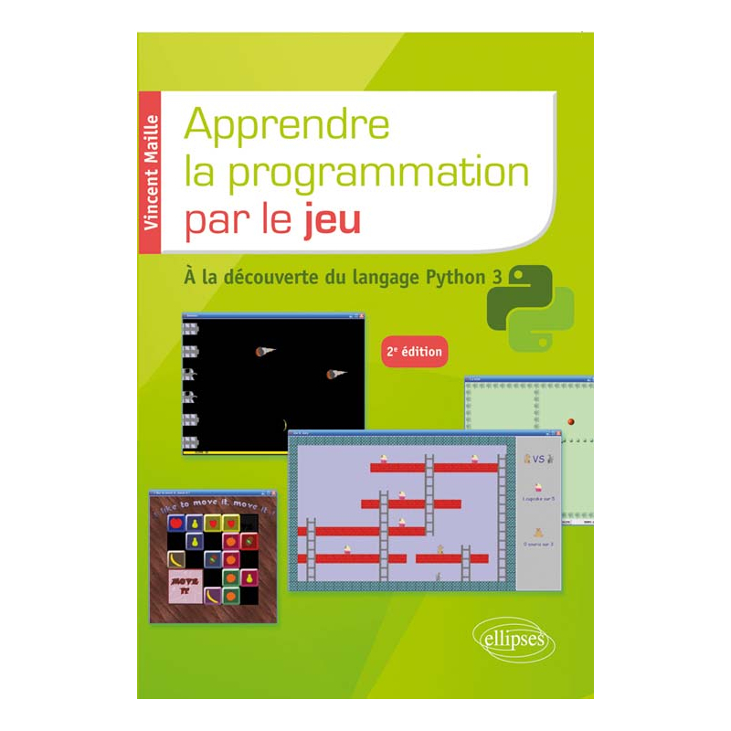 Apprendre la programmation par le jeu - A la découverte du langage Python 3 - 2e édition