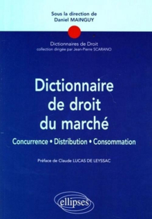Dictionnaire de droit du marché. Concurrence, Distribution, consommation