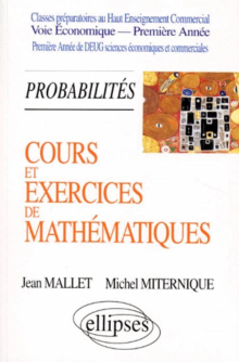 Cours et exercices de mathématiques - Tome 3 - Probabilités - HEC voie économique - 1re année