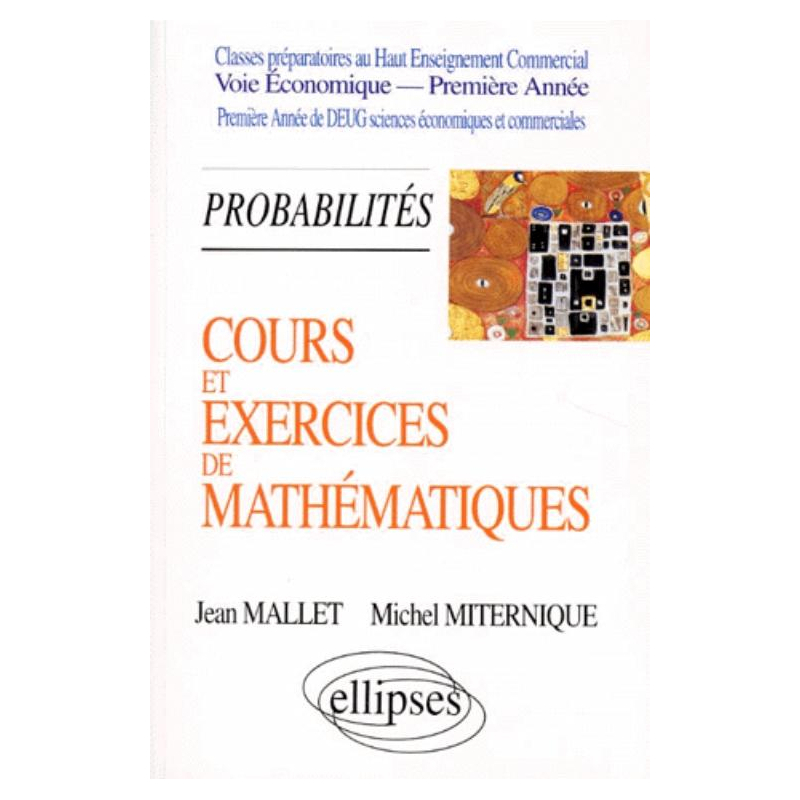 Cours et exercices de mathématiques - Tome 3 - Probabilités - HEC voie économique - 1re année