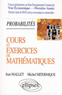 Cours et exercices de mathématiques - Tome 3 - Probabilités - HEC voie économique - 1re année