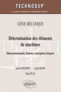 Détermination des éléments de machines. Dimensionnement, liaisons, conception intégrée. GÉNIE MÉCANIQUE (niveau B)