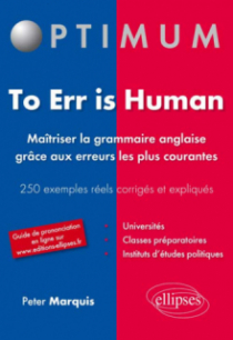 To err is human. Maîtriser la grammaire anglaise grâce aux erreurs les plus courantes. 250 erreurs fréquentes corrigées et expliquées