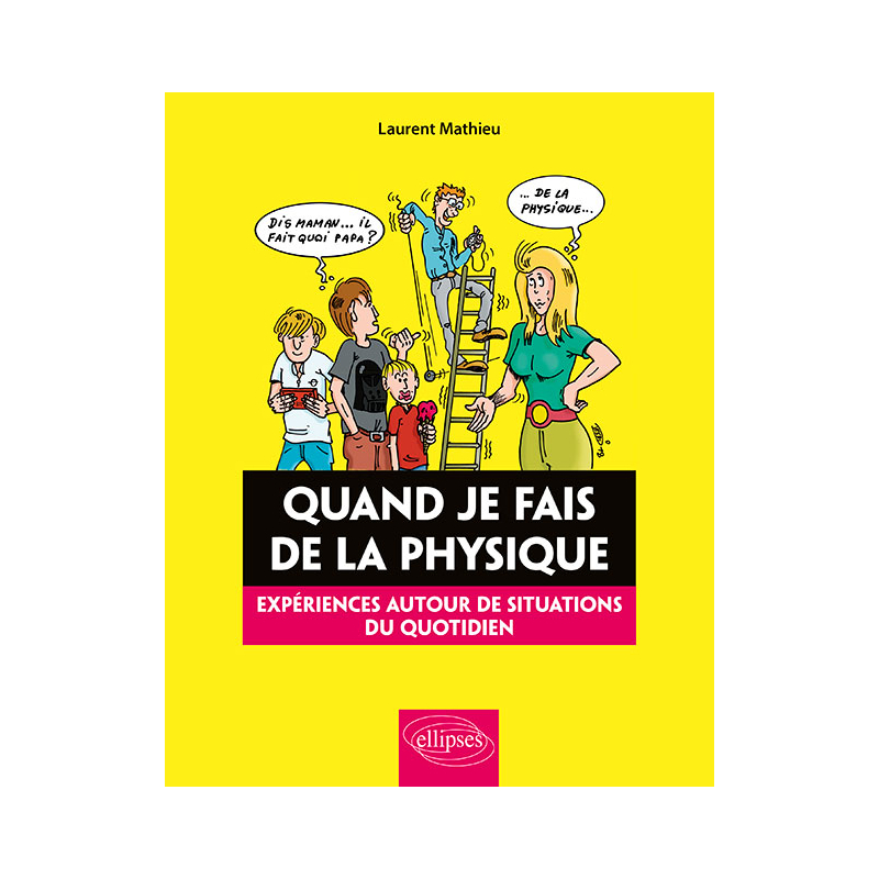 Quand je fais de la Physique - Expériences autour de situations du quotidien