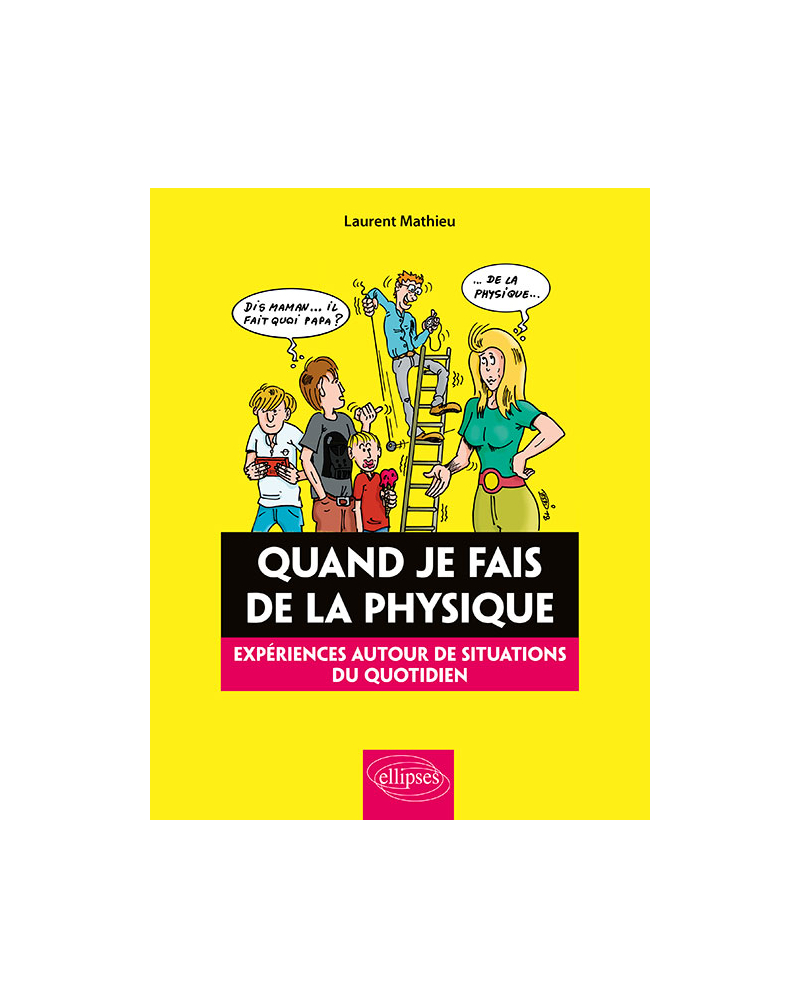 Quand je fais de la Physique - Expériences autour de situations du quotidien