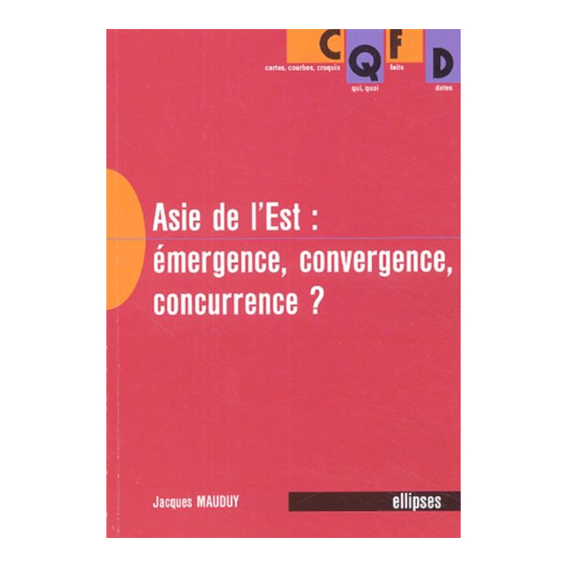 L'Asie de l'Est - Émergence, convergence, concurrence ?