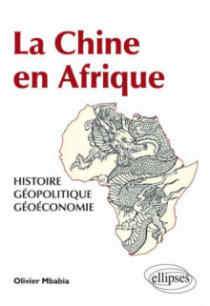 La Chine en Afrique - Histoire, géopolitique, géoéconomie