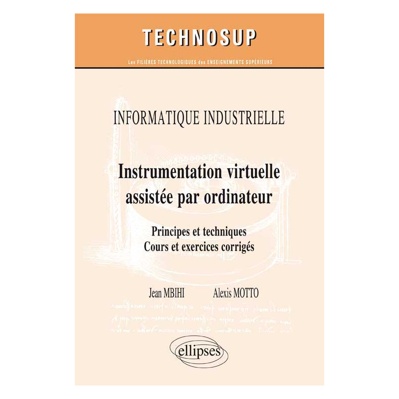 INFORMATIQUE INDUSTRIELLE - Instrumentation virtuelle assistée par ordinateur - Principes et techniques. Cours et exercices corrigés (Niveau C)
