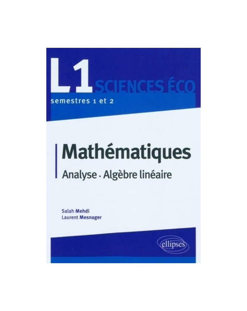 Mathématiques L1 Sciences Eco. Analyse et Algèbre linéaire. Semestres 1 et 2