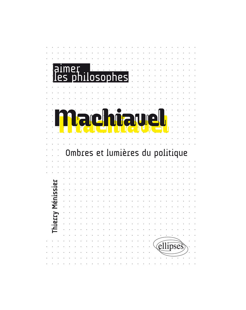 Machiavel. Ombres et lumières du politique