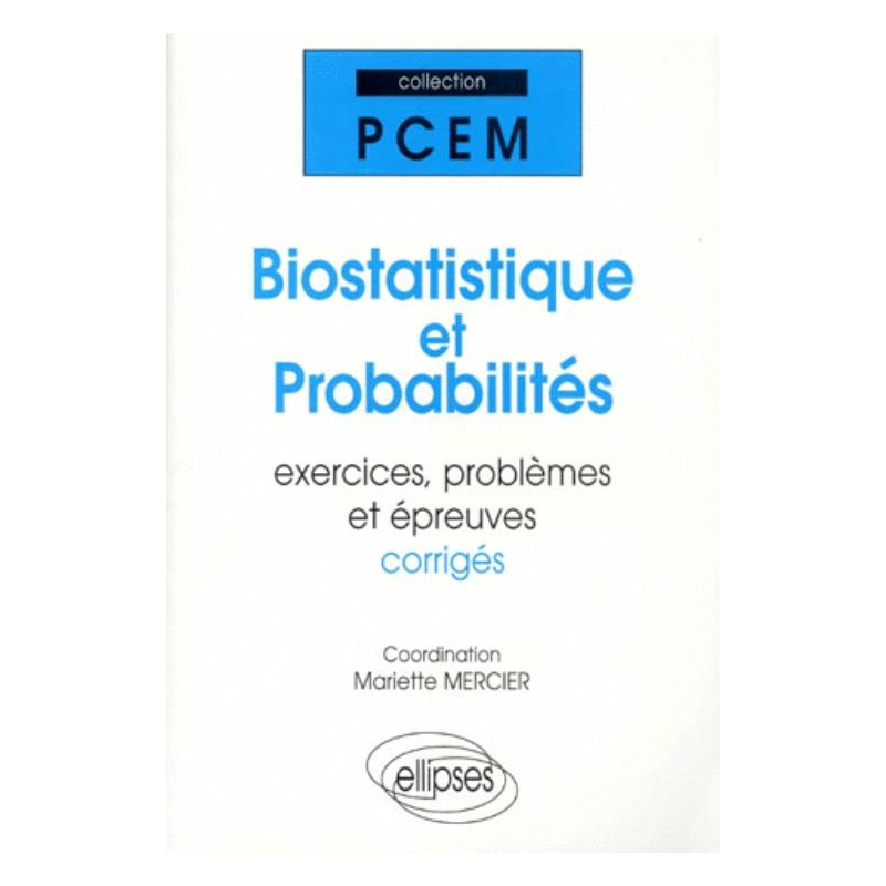 Biostatistique et probabilités, Exercices, problèmes et épreuves corrigées