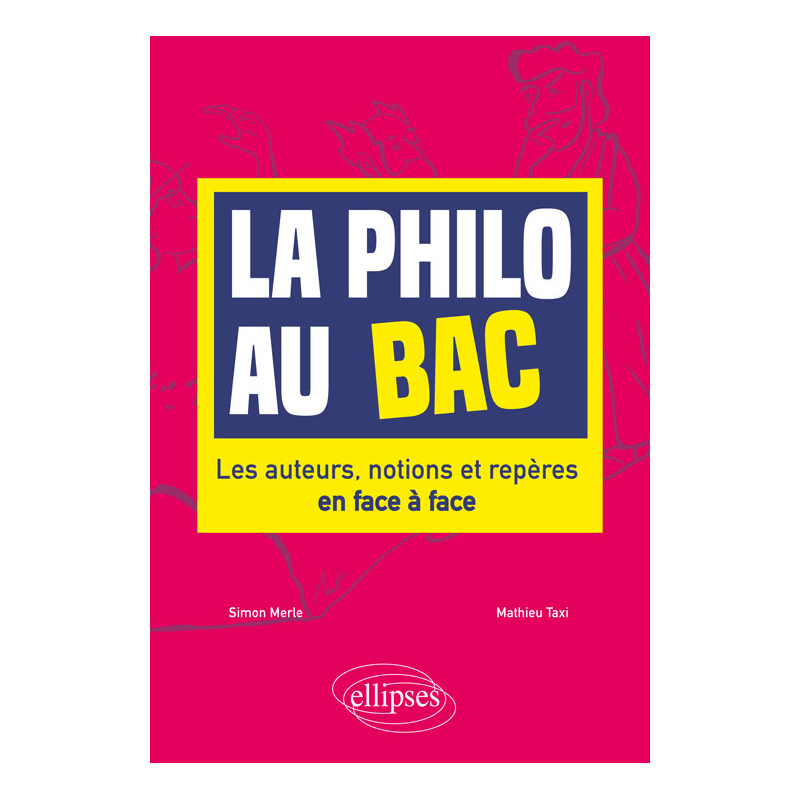 La philo au bac. Les auteurs, notions et repères en face à face