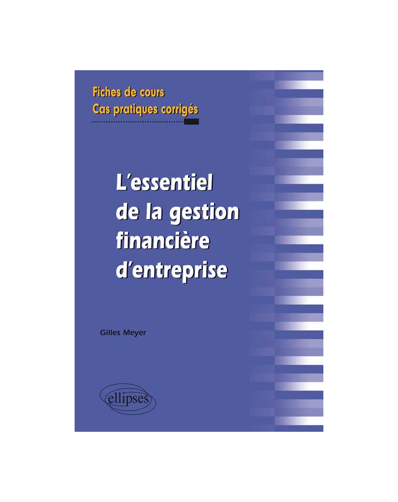 L’essentiel de la gestion financière d’entreprise. Fiches de cours et cas pratiques corrigés
