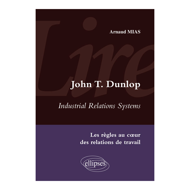 Lire Industrial Relations Systems de John T. Dunlop. Les règles au cœur des relations de travail