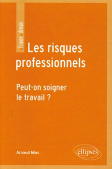 Les risques professionnels. Peut-on soigner le travail ?