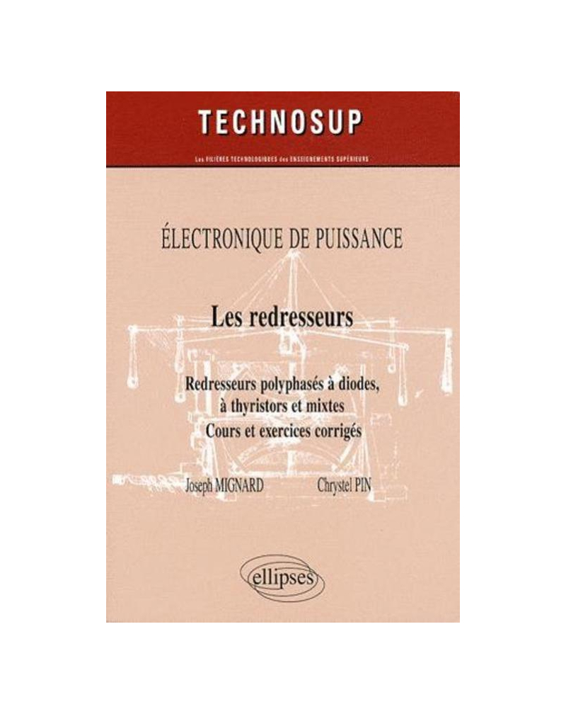 Les redresseurs. Redresseurs polyphasés à diodes, à thyristors et mixtes. Cours et exercices corrigés. Electronique de puissance