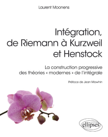 Intégration, de Riemann à Kurzweil et Henstock - La construction progressive des théories « modernes » de l'intégrale