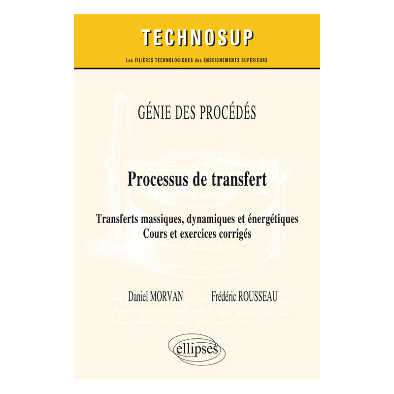 GÉNIE DES PROCÉDÉS - Processus de transfert - Transferts massiques, dynamiques et énergétiques. Cours et exercices corrigés (niveau C)