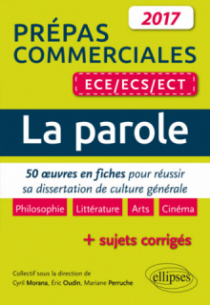 La parole. 50 œuvres en fiches pour réussir sa dissertation de culture générale - prépas commerciales ECE / ECS / ECT 2017