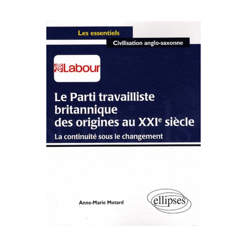Le parti travailliste britannique des origines au XXIe siècle.