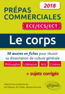 Le corps. 50 œuvres en fiches pour réussir sa dissertation de culture générale - prépas commerciales ECE / ECS / ECT 2018