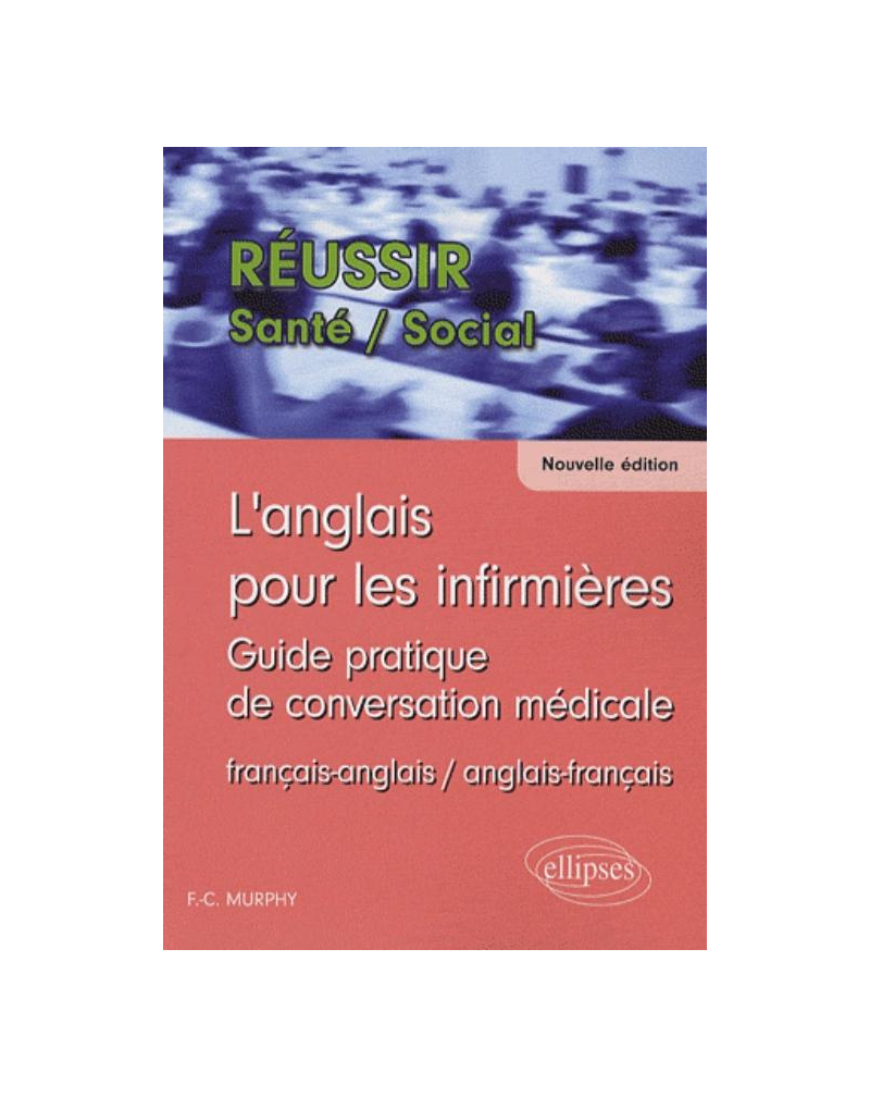 anglais pour les infirmières (L'). Guide pratique de conversation médicale. Nouvelle édition