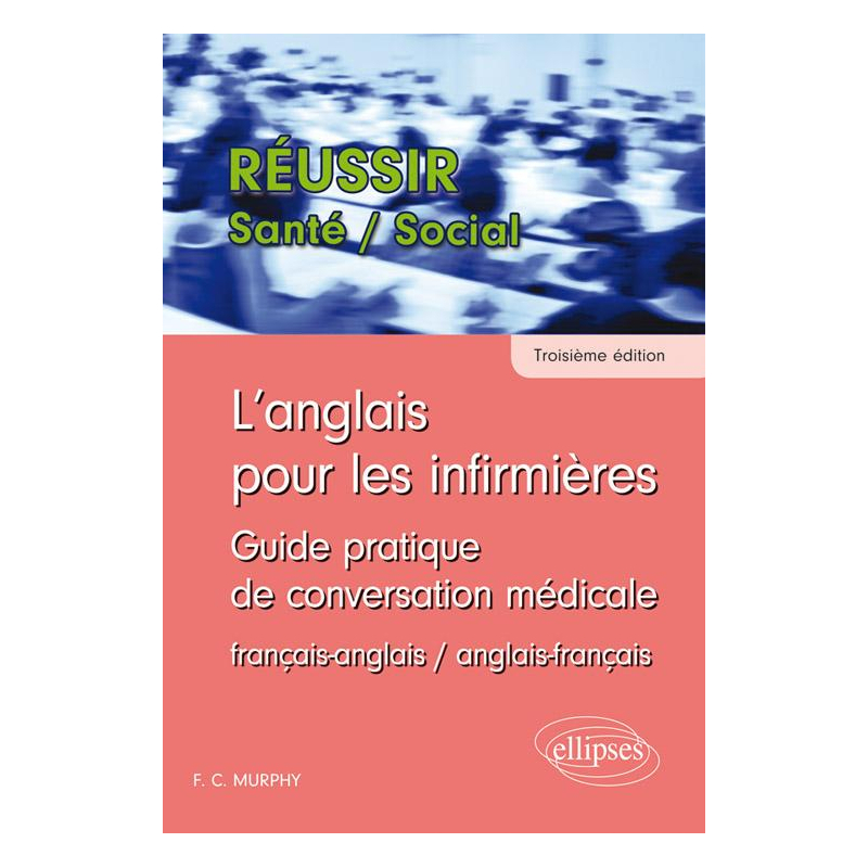 L'anglais pour les infirmières. Guide pratique de conversation médicale - 3e édition