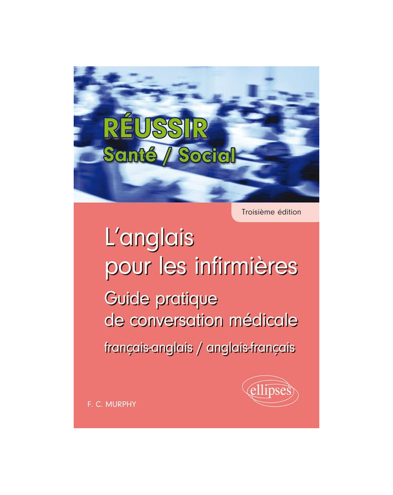 L'anglais pour les infirmières. Guide pratique de conversation médicale - 3e édition