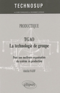 TGAO La technologie de groupe. Pour une meilleure organisation et gestion de production. PRODUCTIQUE