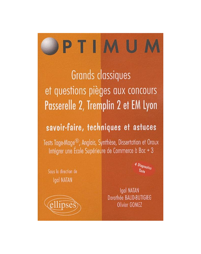Grands classiques et questions pièges  aux concours Passerelle 2, Tremplin 2 & EM Lyon. Savoir-faire, techniques et astuces. Test TAGE-MAGE®, ANGLAIS, SYNTHESE, DISSERTATION et ORAUX. Intégrer une Ecole Supérieure de Commerce à Bac + 3