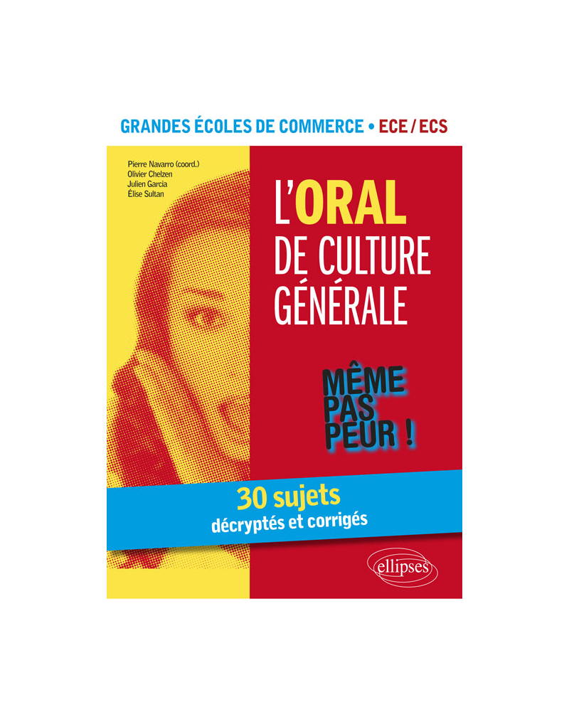 L'Oral de culture générale. 30 sujets décryptés et corrigés. Grandes écoles de commerce. ECE /ECS